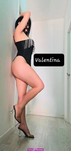 VALENTINA,VEN A DISFRUTAR CONMIGO DEL MOMENTO...