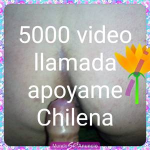 5000 video llamada chilena apoyame mi amor 954329329