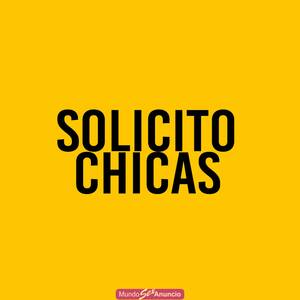 SOLICITO CHICAS, BUEN SUELDO!!!